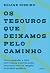 Os tesouros que deixamos pelo caminho