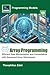 Array Programming: Efficient Data Manipulation and Computation with Advanced Array Techniques (Programming Models)