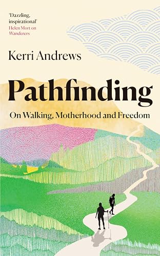 Pathfinding: On Walking, Motherhood and Freedom (Kindle Edition)