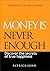 MONEY IS NEVER ENOUGH  by Patrick John
