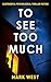 To See Too Much: Suspenseful Psychological Thriller Fiction
