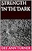Strength In The Dark