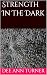 Strength In The Dark by Dee Ann Turner