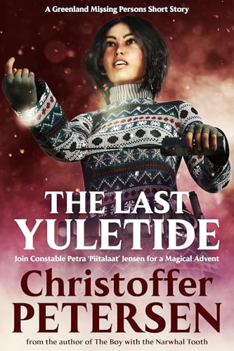 The Last Yuletide: A Petra Jensen Advent Story (Greenland Missing Persons Christmas Stories Book 4)