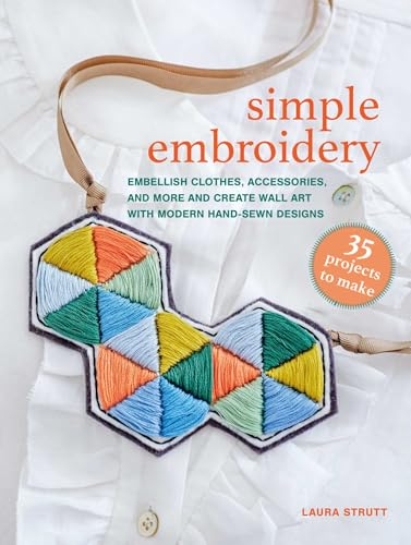 Simple Embroidery: 35 projects to make: Embellish clothes, accessories, and more and create wall art with modern hand-sewn designs (Paperback)