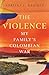 The Violence: My Family's Colombian War