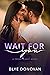 Wait for You by Blye Donovan Wait for You by Blye Donovan