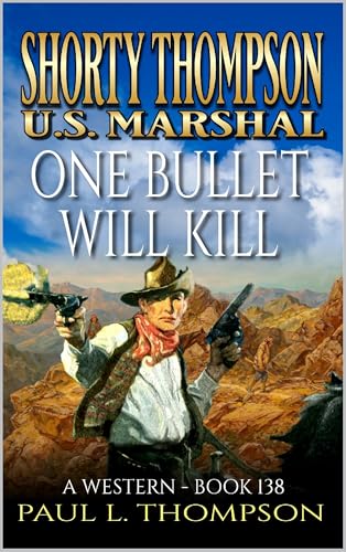 Shorty Thompson: U.S. Marshal: One Bullet Will Kill: A Western (Shorty Thompson: U.S. Marshal: Tales of the Old West Book 138)