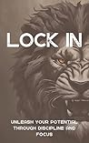 Lock In: Unleash Your Potential Through Discipline and Focus