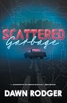 Scattered Garbage by Dawn Rodger Scattered Garbage by Dawn Rodger
