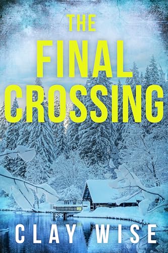 The Final Crossing: An EMP Post Apocalypse Prepper Thriller (EMP Survival in a Powerless World Book 88)