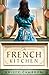 The French Kitchen: USA TODAY Bestselling Historical Romance Set in WWII France, Post-War Paris, and the World of Julia Child