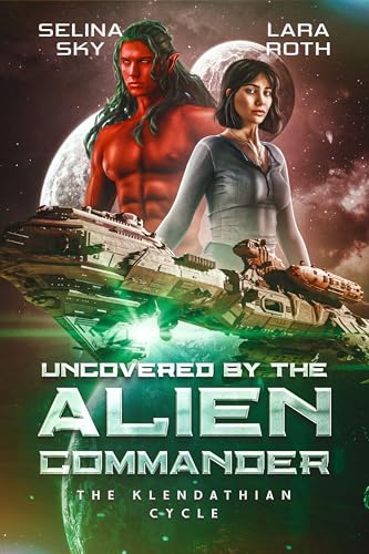Uncovered by the Alien Commander: An Epic Space Opera Romance (The Klendathian Cycle Book 4)