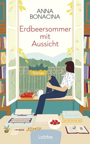 Erdbeersommer mit Aussicht: Roman. Ein italienischer Sommer voller Geheimnisse »Romantisch und herzenswarm – ein Roman zum Einkuscheln« CORRIERE DELLA SERA (German Edition)