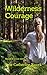 Wilderness Courage: Based o...