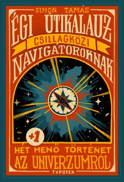 Égi útikalauz csillagközi navigátoroknak: Hét plusz egy menő történet az univerzumról