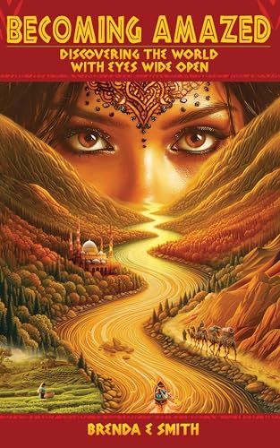 Becoming Amazed: Discovering the World with Eyes Wide Open (Kindle Edition)
