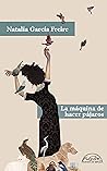 La máquina de hacer pájaros by Natalia García Freire