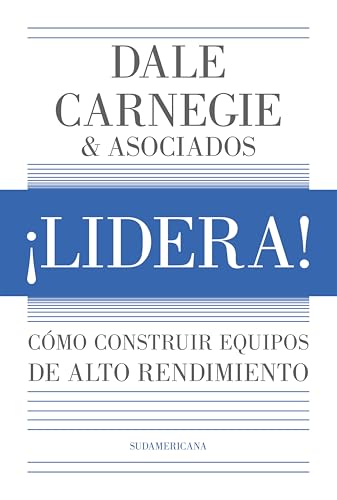 ¡Lidera!: Cómo construir equipos de alto rendimiento (Spanish Edition)