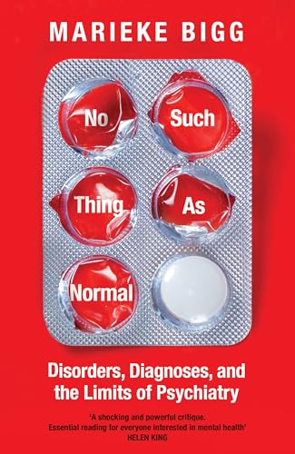 No Such Thing as Normal: Disorders, Diagnoses and the Limits of Psychiatry (Kindle Edition)