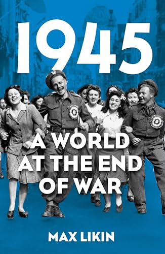 1945: A World at the End of War (Kindle Edition)