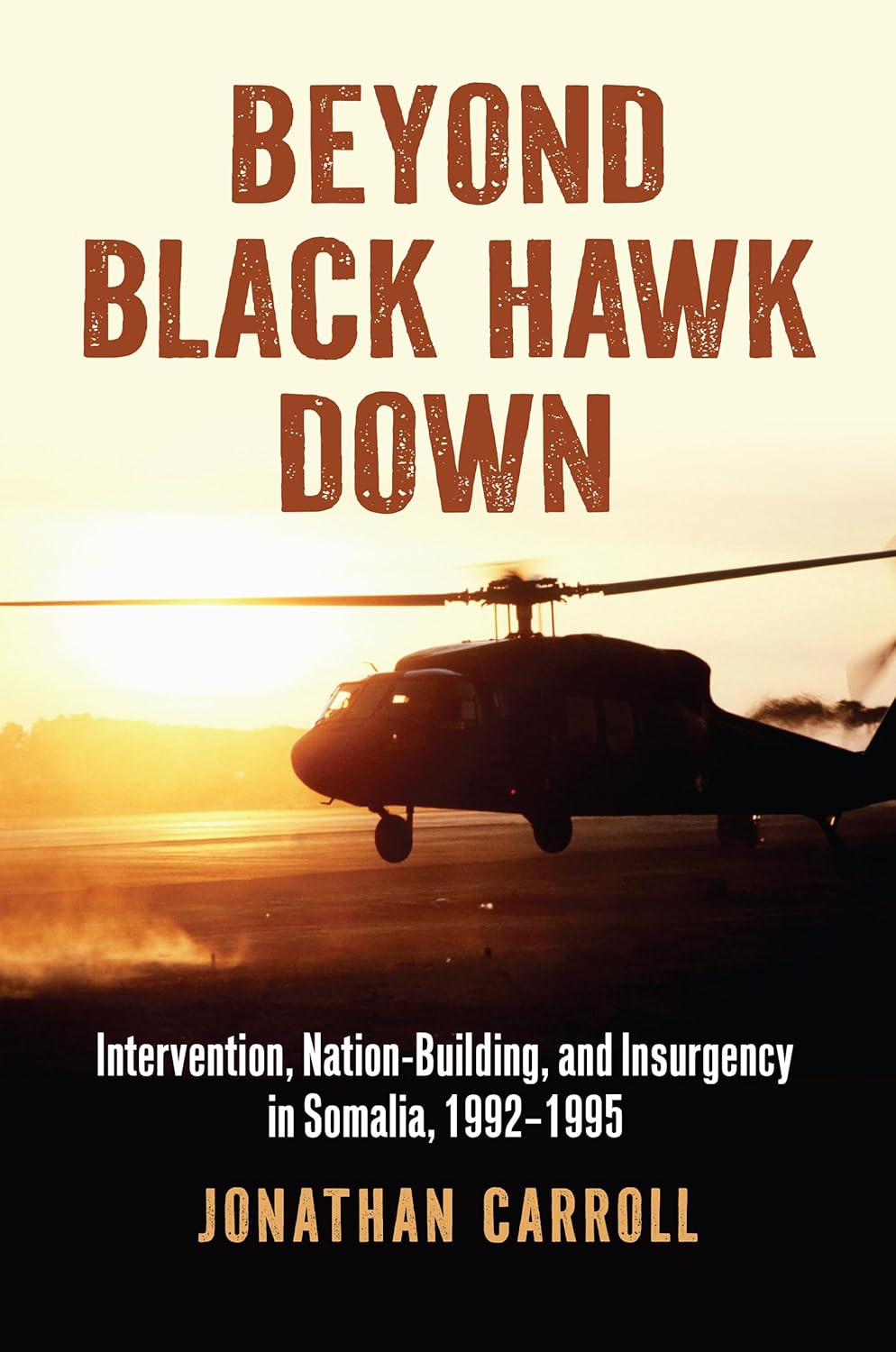 Beyond Black Hawk Down: Intervention, Nation-Building, and Insurgency in Somalia, 1992-1995 (Hardcover)