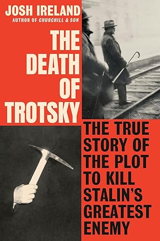The Death of Trotsky: The True Story of the Plot to Kill Stalin's Greatest Enemy