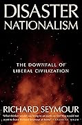 Disaster Nationalism: The Downfall of Liberal Civilization