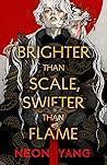 Brighter than Scale, Swifter than Flame by Neon Yang