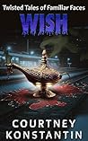 Wish: Twisted Tales of Familiar Faces