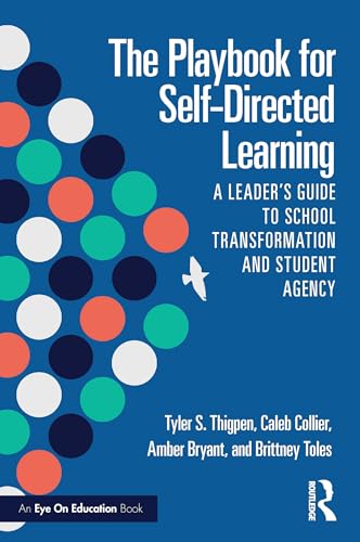 The Playbook for Self-Directed Learning: A Leader’s Guide to School Transformation and Student Agency (Kindle Edition)