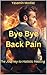 Bye Bye Back Pain: The Journey to Holistic Healing (HOLISTIC HEALING JOURNEY - LISTEN TO YOUR BODY Book 2)