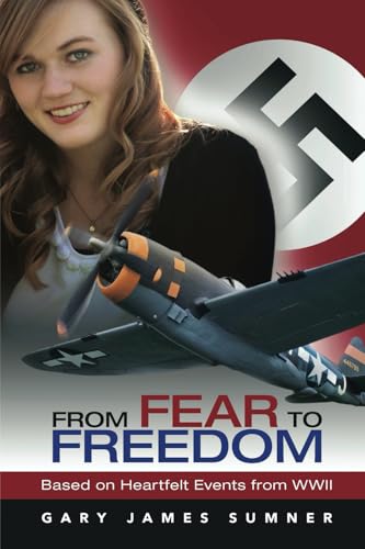 From Fear To Freedom: Based on Heartfelt Events from WWII (Paperback)