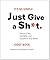 Just Give a Sh*t: Dare to C...