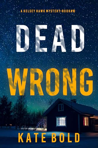 Dead Wrong (A Kelsey Hawk FBI Suspense Thriller—Book Ten)