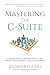 Mastering the C-Suite by Jennifer Eggers