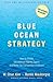 Blue Ocean Strategy: How to Create Uncontested Market Space and Make Competition Irrelevant: How To Create Uncontested Market Space And Make The Competition Irrelevant