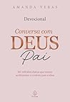 Conversa com Deus Pai: 365 reflexões diárias que trazem acolhimento e conforto para a alma (Portuguese Edition) Conversa com Deus Pai: 365 reflexões diárias que trazem acolhimento e conforto para a alma (Portuguese Edition)