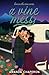 A Vine Mess: A Steamy Friends to Lovers Roadtrip Romance (Love on the Vine)