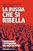 La Russia che si ribella: R...