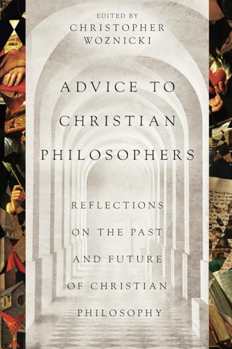 Advice to Christian Philosophers: Reflections on the Past and Future of Christian Philosophy (Paperback)