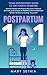 Postpartum 101 Your Uncensored Guide to the 4th Trimester: Conquer Postpartum Anxiety and Depression, Newborn Care, Breastfeeding, Self-Care, and the Unseen ... Realities of New Motherhood With Confidence