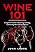 Wine 101: A Beginner's Guid...