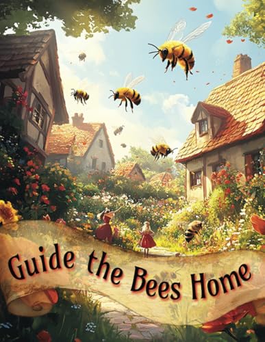 Guide the Bees Home: An Exciting, Children's Illustrated Adventure Book that Highlights the Importance of Saving the Bees and the Eco-system! (Pollinators)