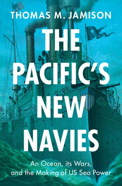 The Pacific's New Navies (Military, War, and Society in Modern American History)
