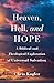 Heaven, Hell, and Hope: A Biblical and Theological Exploration of Universal Salvation