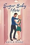 Sugar Baby Mine by Kayla Riane
