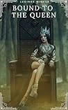 Bound to the Queen