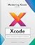 Mastering Xcode: A Step-by-...