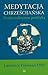 Medytacja chrześcijańska. Twoja codzienna praktyka
